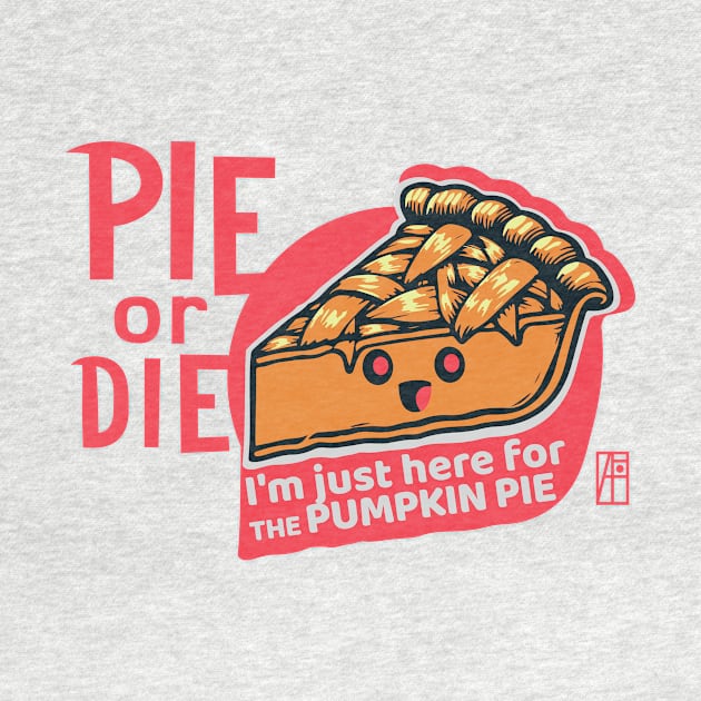 PIE or DIE - I'm just here for the pumpkin pie - Vegan - Happy Thanksgiving by ArtProjectShop